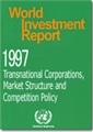 World Investment Report 1997 - Transnational Corporations, Market Structure and Competition Policy
